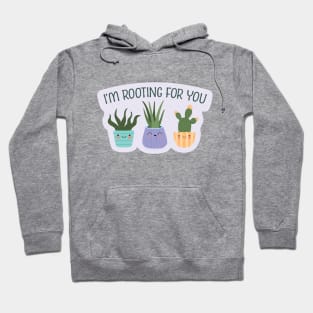 I'm Rooting for You Cute House Plant Succulents Hoodie